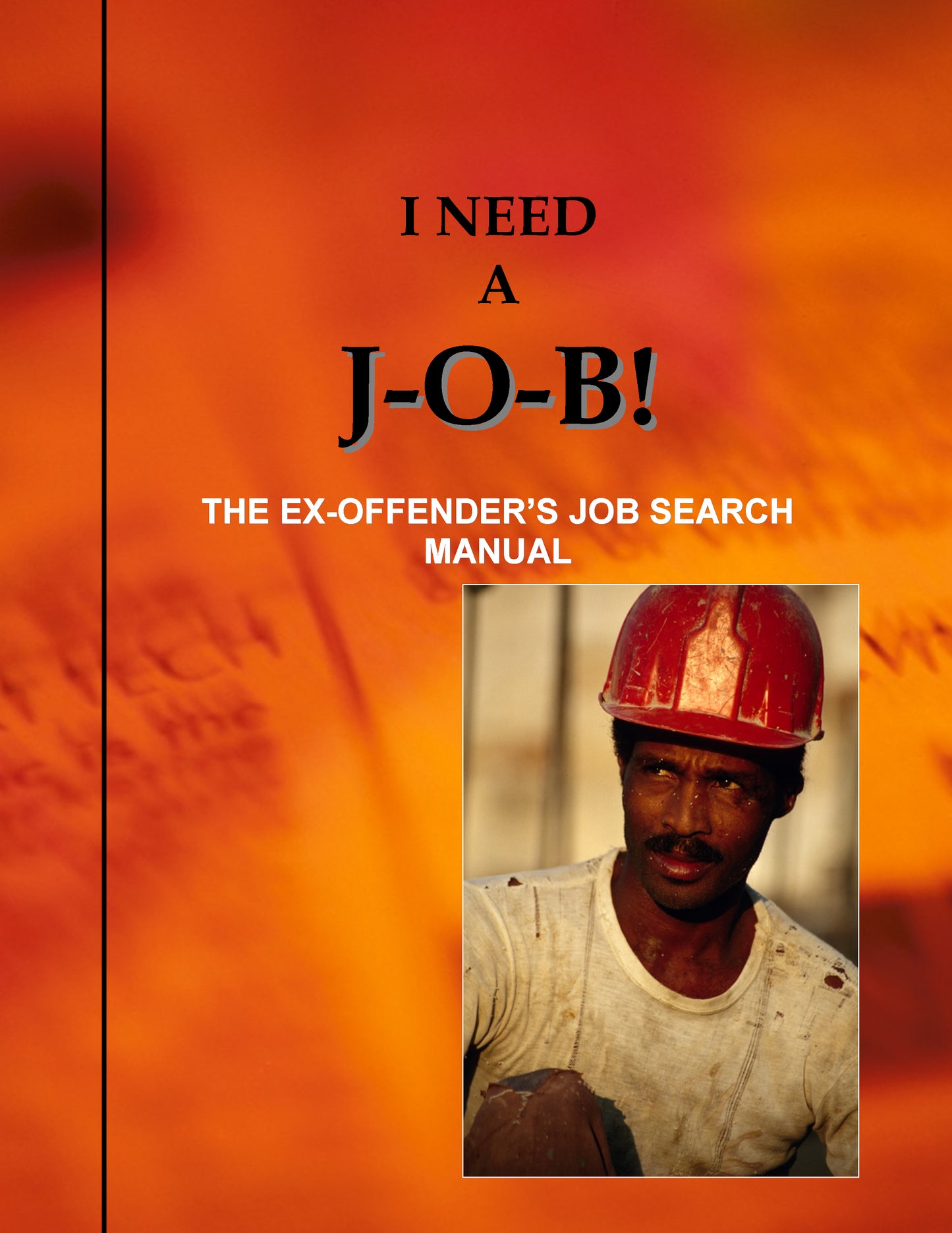 I Need a J-O-B! The Ex-Offender's Job Search Manual