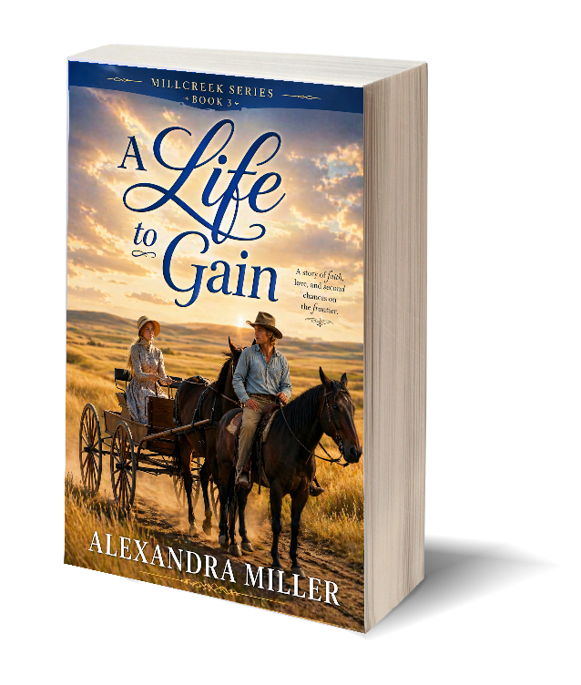 A Life to Gain by Alexandra Miller – Christian Historical Romance, Millcreek Series Book 3